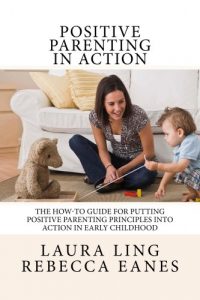 Baixar Positive Parenting in Action: The How-To Guide for Putting Positive Parenting Principles into Action in Early Childhood (English Edition) pdf, epub, eBook
