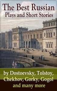 Baixar The Best Russian Plays and Short Stories by Dostoevsky, Tolstoy, Chekhov, Gorky, Gogol and many more: An All Time Favorite Collection from the Renowned … on Russian Novelists) (English Edition) pdf, epub, eBook