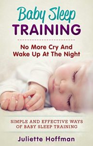 Baixar Baby Sleep Training: No More Cry and Wake Up At The Night: Simple and Effective Ways of Baby Sleep Training (English Edition) pdf, epub, eBook