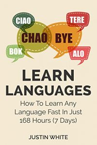 Baixar Learn Languages : How To Learn Any Language Fast In Just 168 Hours (7 Days) (English Edition) pdf, epub, eBook