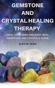 Baixar GEMSTONE AND CRYSTAL HEALING THERAPY: HEAL YOUR MIND AND BODY WITH GEMSTONE AND CRYSTALS GUIDE (English Edition) pdf, epub, eBook
