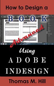 Baixar How to Design a Book Using Adobe InDesign, Advanced Edition: Tips for Creating Killer Interior Book Layouts (English Edition) pdf, epub, eBook