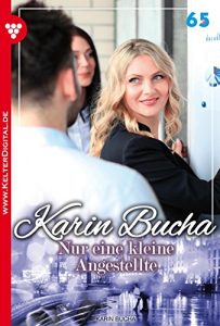 Baixar Karin Bucha 65 – Liebesroman: Nur eine kleine Angestellte (German Edition) pdf, epub, eBook