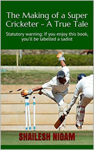 Baixar The Making of a Super Cricketer – A True Tale: Statutory warning: If you enjoy this book, you’ll be labelled a sadist (English Edition) pdf, epub, eBook