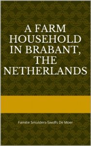 Baixar A Farm Household in Brabant, The Netherlands: Familie Smulders-Swolfs De Moer (Dutch Edition) pdf, epub, eBook