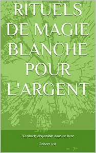 Baixar RITUELS DE MAGIE BLANCHE POUR L’ARGENT (French Edition) pdf, epub, eBook