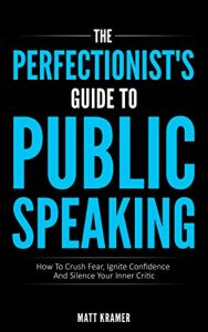 Baixar The Perfectionist’s Guide To Public Speaking: How To Crush Fear, Ignite Confidence And Silence Your Inner Critic (English Edition) pdf, epub, eBook