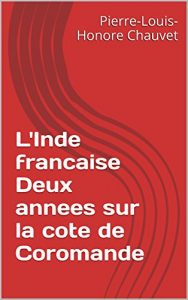 Baixar L’Inde francaise Deux annees sur la cote de Coromande (French Edition) pdf, epub, eBook