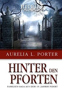 Baixar Nicolae – Hinter den Pforten: 1869 – 1872 / Familien-Saga aus dem 19. Jahrhundert (German Edition) pdf, epub, eBook