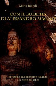 Baixar Con il Buddha di Alessandro Magno: In viaggio dall’ellenismo sull’Indo alle vette del Tibet (La Torre di Pietra Vol. 4) (Italian Edition) pdf, epub, eBook