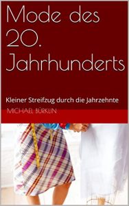 Baixar Mode des 20. Jahrhunderts: Kleiner Streifzug durch die Jahrzehnte (German Edition) pdf, epub, eBook