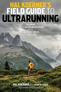 Baixar Hal Koerner’s Field Guide to Ultrarunning: Training for an Ultramarathon, from 50K to 100 Miles and Beyond pdf, epub, eBook