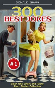 Baixar 300 Best Jokes: Clean One-Liners and Funny Short Stories Collection (Donald’s Humor Factory Book 1) (English Edition) pdf, epub, eBook