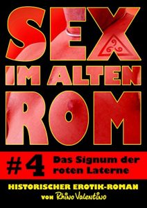Baixar Sex im alten Rom 4 – Das Signum der roten Laterne: Historischer Erotik-Roman von Rhino Valentino (German Edition) pdf, epub, eBook