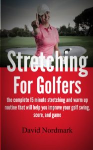 Baixar Stretching For Golfers – the complete 15 minute stretching and warm up routine that will help you improve your golf swing, score, and game (golf instruction, … pain, golf books, golf) (English Edition) pdf, epub, eBook
