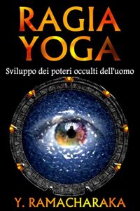 Baixar Ragia yoga – Sviluppo dei poteri occulti dell’uomo pdf, epub, eBook