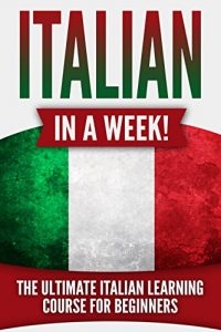 Baixar Italian: Italian in a Week!: The Ultimate Italian Learning Course for Beginners (English Edition) pdf, epub, eBook
