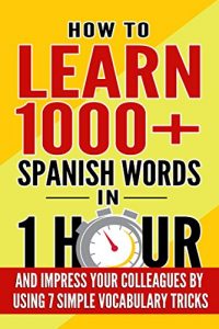 Baixar Learn Spanish: How to Learn 1000+ Spanish Words in 1 Hour and Impress Your Colleagues by Using 7 Simple Vocabulary Tricks (English Edition) pdf, epub, eBook