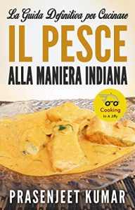 Baixar La Guida Definitiva per Cucinare il Pesce Alla Maniera Indiana (Italian Edition) pdf, epub, eBook