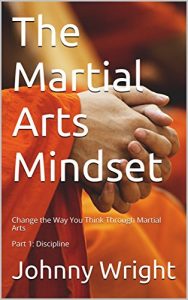 Baixar The Martial Arts Mindset: Change the Way You Think Through Martial Arts Part 1: Discipline (Martial Art Brain Training) (English Edition) pdf, epub, eBook