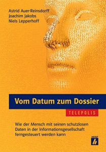 Baixar Vom Datum zum Dossier (TELEPOLIS): Wie der Mensch mit seinen schutzlosen Daten in der Informationsgesellschaft ferngesteuert werden kann (German Edition) pdf, epub, eBook