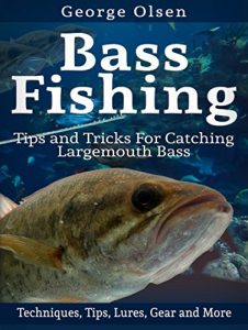 Baixar Bass Fishing: Tips and Tricks for Catching Largemouth Bass (Fishing Guide, Freshwater Fishing, Bass Fishing Books, How to Fish, Fishing Tackle) (English Edition) pdf, epub, eBook
