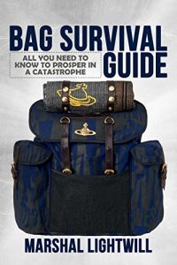 Baixar Bag Survival Guide: All You Need To Know To Prosper In A Catastrophe (prepare Disaster, survival skills, survival kit, survival guide for beginners, Bug … Emergency ba) (English Edition) pdf, epub, eBook
