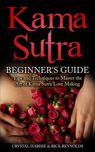 Baixar Kama Sutra: Kama Sutra Beginner’s Guide, Master the Art of Kama Sutra Love Making (Kama Sutra, Tantric Massage, Tantra) (English Edition) pdf, epub, eBook