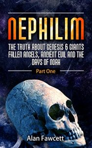 Baixar Nephilim; The Truth About Genesis 6 Giants,Fallen Angels, Ancient Evil And The Days Of Noah (The Watchers,Mystery Babylon, Trans Humanism, The Illuminati And The Occult Agenda) (English Edition) pdf, epub, eBook