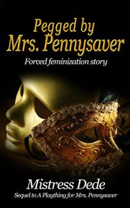 Baixar Pegged by Mrs. Pennysaver (Mistress Dede Forced Feminization Stories Series) (English Edition) pdf, epub, eBook