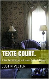 Baixar TEXTE COURT.: Elise Lucette qui est donc cette femme ? (French Edition) pdf, epub, eBook
