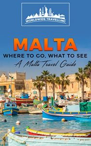 Baixar Malta: Where To Go, What To See – A Malta Travel Guide (Malta, Valletta, Birkirkara, Mosta, Qormi, Sliema, Naxxar Book 1) (English Edition) pdf, epub, eBook