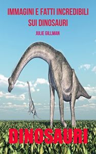Baixar Dinosauri: Immagini e Fatti Incredibili sui Dinosauri  (Italian Edition) pdf, epub, eBook