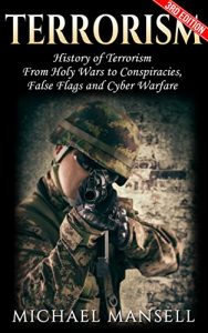 Baixar Terrorism: History of Terrorism – Including: Holy Wars, Conspiracies, False Flags, and Cyber Warfare (Cyber Terrorism, Terror, Special Forces, Biological … Cybersecurity Book 1) (English Edition) pdf, epub, eBook