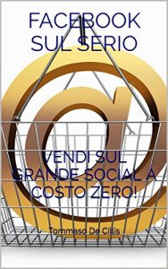 Baixar FACEBOOK SUL SERIO: VENDI SUL GRANDE SOCIAL A COSTO ZERO! (Italian Edition) pdf, epub, eBook