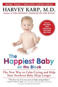 Baixar The Happiest Baby on the Block; Fully Revised and Updated Second Edition: The New Way to Calm Crying and Help Your Newborn Baby Sleep Longer pdf, epub, eBook