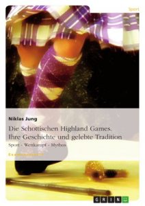 Baixar Die Schottischen Highland Games. Ihre Geschichte und gelebte Tradition: Sport – Wettkampf – Mythos pdf, epub, eBook