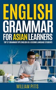 Baixar ENGLISH GRAMMAR FOR ASIAN LEARNERS: 37 TOP ENGLISH GRAMMAR TIPS FOR ASIAN SPEAKERS OF ENGLISH AS A SECOND LANGUAGE (LEARN ENGLISH FOR LIFE Book 6) (English Edition) pdf, epub, eBook