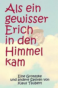 Baixar Als ein gewisser Erich in den Himmel kam: Eine Groteske in 9 Bildern (German Edition) pdf, epub, eBook