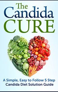 Baixar The Candida Cure: A Simple, Easy to Follow 5 Step Candida Diet Solution Guide: Candida Cookbook, Yeast Infection, Candida Crusher, Candida Cleanse (English Edition) pdf, epub, eBook