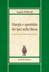 Baixar Liturgia e apostolato dei laici nella Chiesa: Secondo i testi conciliari del Vaticano II (Italian Edition) pdf, epub, eBook