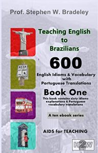 Baixar Teaching English to Brazilians: 600 English Idioms and Vocabulary with Portuguese Translations (Book One 10) (English Edition) pdf, epub, eBook