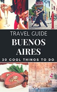 Baixar Buenos Aires 2017 : 20 Cool Things to do during your Trip to Buenos Aires: Top 20 Local Places You Can’t Miss! (Travel Guide Buenos Aires – Argentina ) (English Edition) pdf, epub, eBook