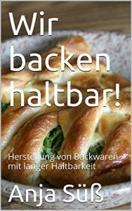 Baixar Wir backen haltbar!: Herstellung von Backwaren mit langer Haltbarkeit (German Edition) pdf, epub, eBook