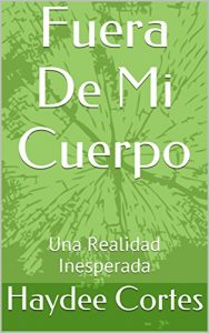 Baixar Fuera De Mi Cuerpo : Una Realidad Inesperada (Spanish Edition) pdf, epub, eBook