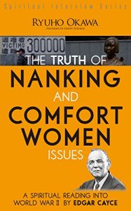 Baixar The Truth of Nanking and Comfort Women Issues: A Spiritual Reading into World War II by Edgar Cayce pdf, epub, eBook