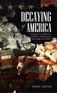 Baixar Decaying of America: Complacency, Indifference, Liberalism, and Ignorance: Knowledge Does Matter (English Edition) pdf, epub, eBook