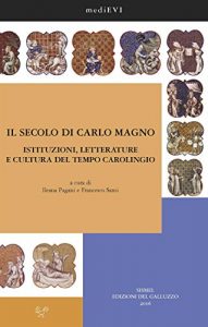 Baixar Il secolo di Carlo Magno. Istituzioni, letterature e cultura del tempo carolingio pdf, epub, eBook