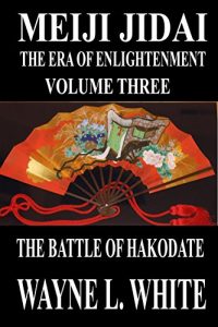 Baixar Meiji Jidai: The Era of Enlightenment: Volume Three – The Battle of Hakodate (English Edition) pdf, epub, eBook