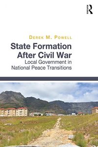 Baixar State Formation After Civil War: Local Government in National Peace Transitions pdf, epub, eBook